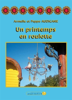 Un printemps en roulotte - Armelle Audigane