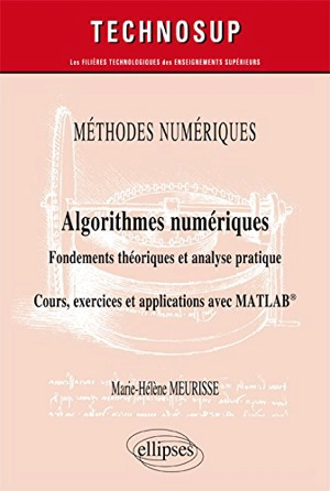 Méthodes numériques, algorithmes numériques : fondements théoriques et analyse pratique : cours, exercices et applications avec Matlab - Marie-Hélène Meurisse