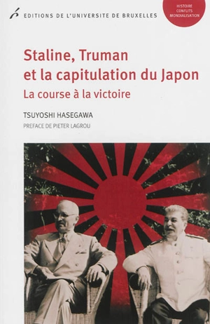 Staline, Truman et la capitulation du Japon : la course à la victoire - Tsuyoshi Hasegawa