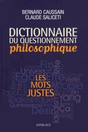 Les mots justes : dictionnaire du questionnement philosophique - Bernard Caussain