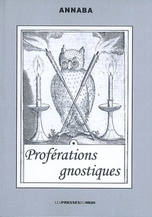 Proférations gnostiques - Philippe Annaba