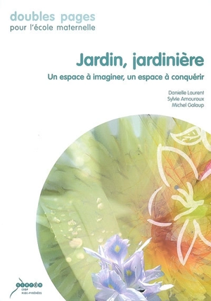 Jardin, jardinière : un espace à imaginer, un espace à conquérir - Danielle Laurent