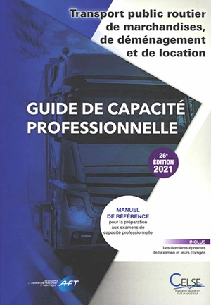 Guide de capacité professionnelle, transport public routier de marchandises, de déménagement et de location de véhicules industriels avec conducteur destinés au transport de marchandises : manuel de référence pour la préparation aux examens de capaci - Apprendre et se former en transport et logistique (France)