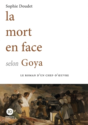 La mort en face selon Goya - Sophie Doudet