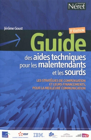 Guide des aides techniques pour les malentendants et les sourds : les stratégies de compensation et leurs financements, pour la meilleure communication - Jérôme Goust