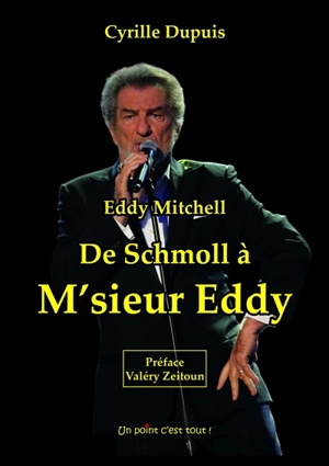 Eddy Mitchell : de Schmoll à M'sieur Eddy - Cyrille Dupuis
