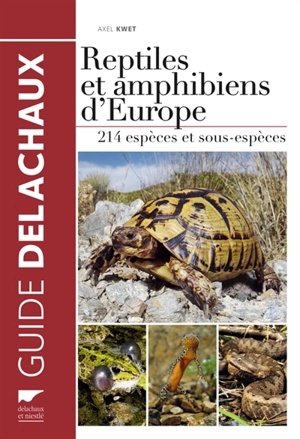 Reptiles et amphibiens d'Europe : 214 espèces et sous-espèces avec cartes de répartition - Axel Kwet