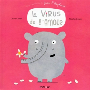 Une aventure de Jean l'éléphant. Le virus de l'amour - Laurie Cohen