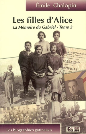 La mémoire du Gabriel. Vol. 2. Les filles d'Alice (1905-1950) - Emile Chalopin