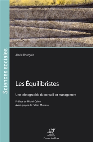 Les équilibristes : une éthnographie du conseil en management - Alaric Bourgoin