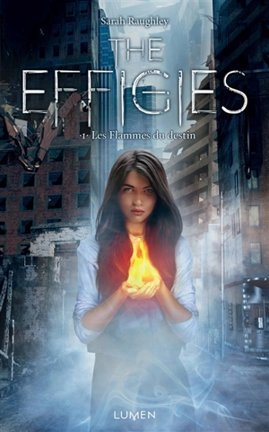 The Effigies. Vol. 1. Les flammes du destin - Sarah Raughley