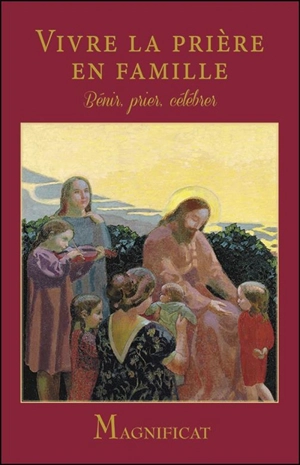 Vivre la prière en famille : bénir, prier, célébrer - Arnaud Toury