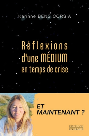 Réflexions d'une médium en temps de crise : et maintenant ? - Karinne Bens Corsia