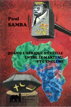 Quand l'Afrique s'éveille entre le marteau et l'enclume : l'urgence de forger une résistance tous azimuts - Paul Samba