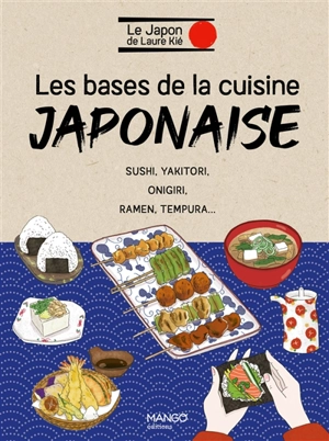 Les bases de la cuisine japonaise : sushi, yakitori, onigiri, ramen, tempura... - Laure Kié