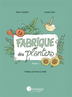 La fabrique des plantes. Vol. 1. Un jardin presque ordinaire - Yoan Coudert