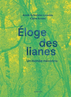 Eloge des lianes : un monde méconnu - Annick Schnitzler-Lenoble