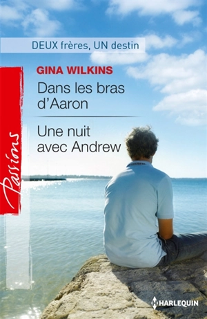 Dans les bras d'Aaron. Une nuit avec Andrew : deuxfrères, un destin - Gina Ferris Wilkins