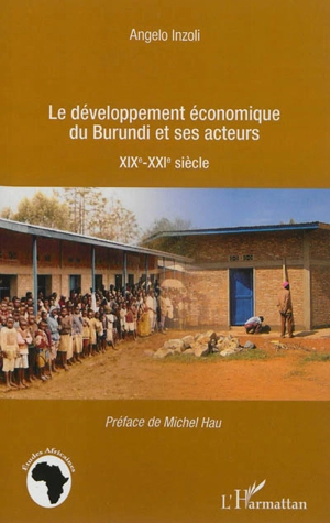 Le développement économique du Burundi et ses acteurs : XIXe-XXIe siècle - Angelo Inzoli