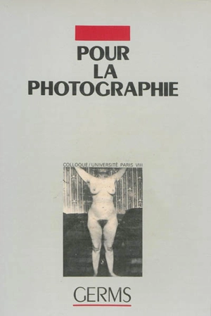 Revue d'esthétique photographique. Pour la photographie (1) : actes du 1er colloque international pour la photographie, 23-24-30-31 janvier 1982, Université Paris-VIII - Colloque international pour la photographie (01 ; 1982 ; Paris)