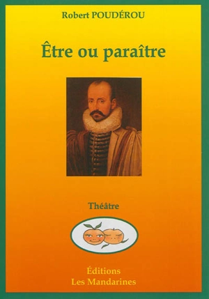 Etre ou paraître : telle est la question : comédie en deux actes - Robert Poudérou