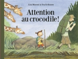 Attention au crocodile ! - Lisa Moroni