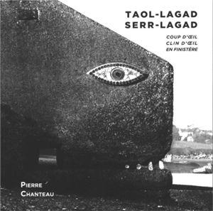 Taol-lagad, serr-lagad. Coup d'oeil, clin d'oeil en Finistère - Jean-Pierre Chanteau