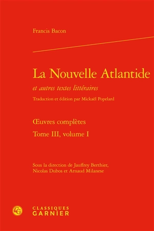 Oeuvres complètes. Vol. 3-1. La nouvelle Atlantide : et autres textes littéraires - Francis Bacon