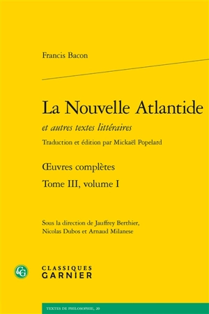 Oeuvres complètes. Vol. 3-1. La nouvelle Atlantide : et autres textes littéraires - Francis Bacon