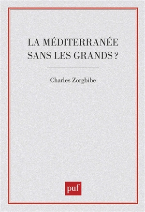 La Méditerranée sans les Grands ? - Charles Zorgbibe