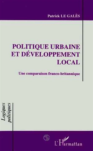 Politique urbaine et développement local : une comparaison franco-britannique - Patrick Le Galès