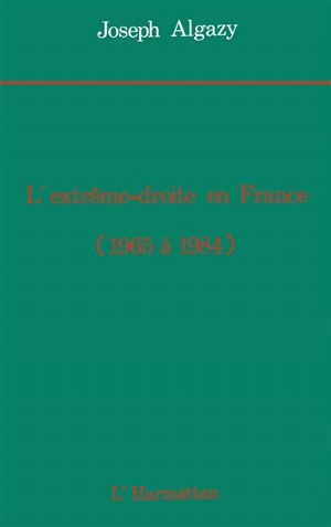 L'extrême droite en France de 1965 à 1984 - Joseph Algazy