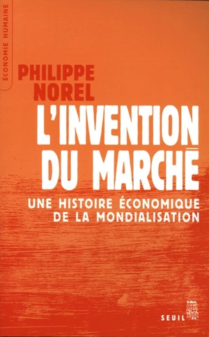 L'invention du marché : une histoire économique de la mondialisation - Philippe Norel