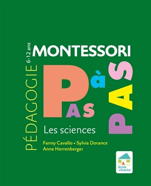 Pédagogie Montessori pas à pas : les sciences : 6-12 ans - Fanny Cavallo