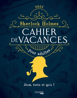 Sherlock Holmes : cahier de vacances pour adultes 2022 : jeux, tests et quiz ! - Oriane Krief