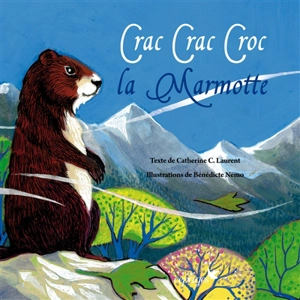 Crac Crac Croc la marmotte - Capucine Laurent