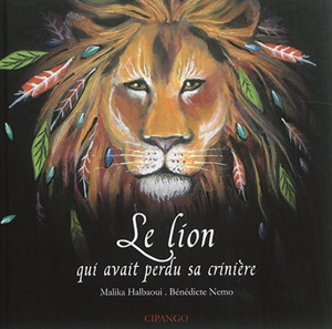 Le lion qui avait perdu sa crinière - Malika Halbaoui