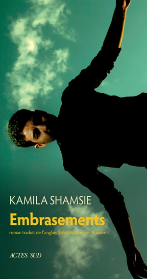 Embrasements - Kamila Shamsie