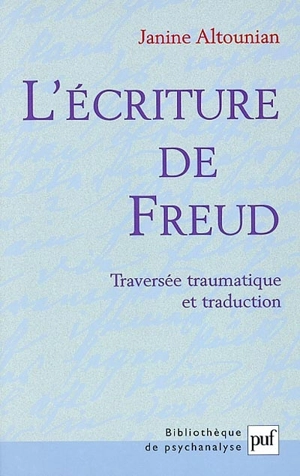 L'écriture de Freud : traversée traumatique et traduction - Janine Altounian