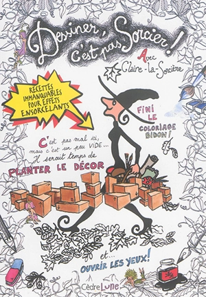 Dessiner, c'est pas sorcier ! : avec Claire-la-sorcière - Claire Le Gal