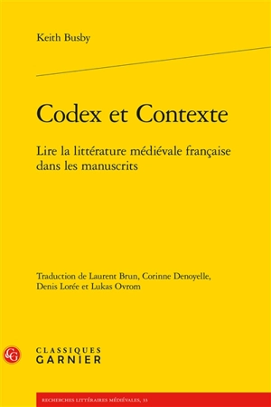 Codex et contexte : lire la littérature médiévale française dans les manuscrits - Keith Busby