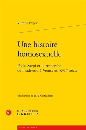 Une histoire homosexuelle : Paolo Sarpi et la recherche de l'individu à Venise au XVIIe siècle - Vittorio Frajese