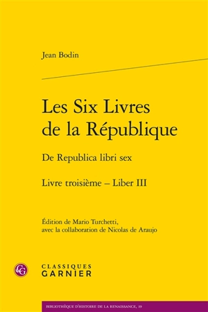 Les six livres de la République. Livre troisième. Liber III. De Republica libri sex. Livre troisième. Liber III - Jean Bodin