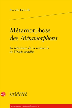 Métamorphose des Métamorphoses : la réécriture de la version Z de l’Ovide moralisé - Prunelle Deleville