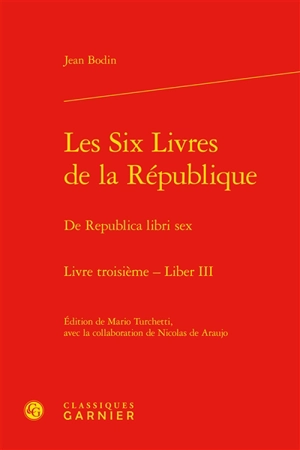 Les six livres de la République. Livre troisième. Liber III. De Republica libri sex. Livre troisième. Liber III - Jean Bodin