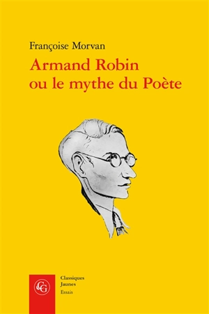 Armand Robin ou Le mythe du poète - Françoise Morvan