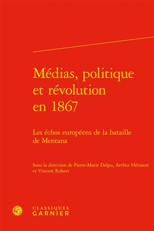 Médias, politique et révolution en 1867 : les échos européens de la bataille de Mentana