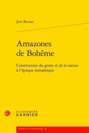 Amazones de Bohême : construction du genre et de la nation à l'époque romantique - Jean Boutan