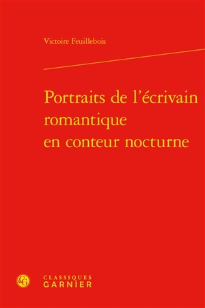 Portraits de l'écrivain romantique en conteur nocturne - Victoire Feuillebois