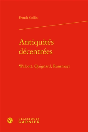 Antiquités décentrées : Walcott, Quignard, Ransmayr - Franck Collin